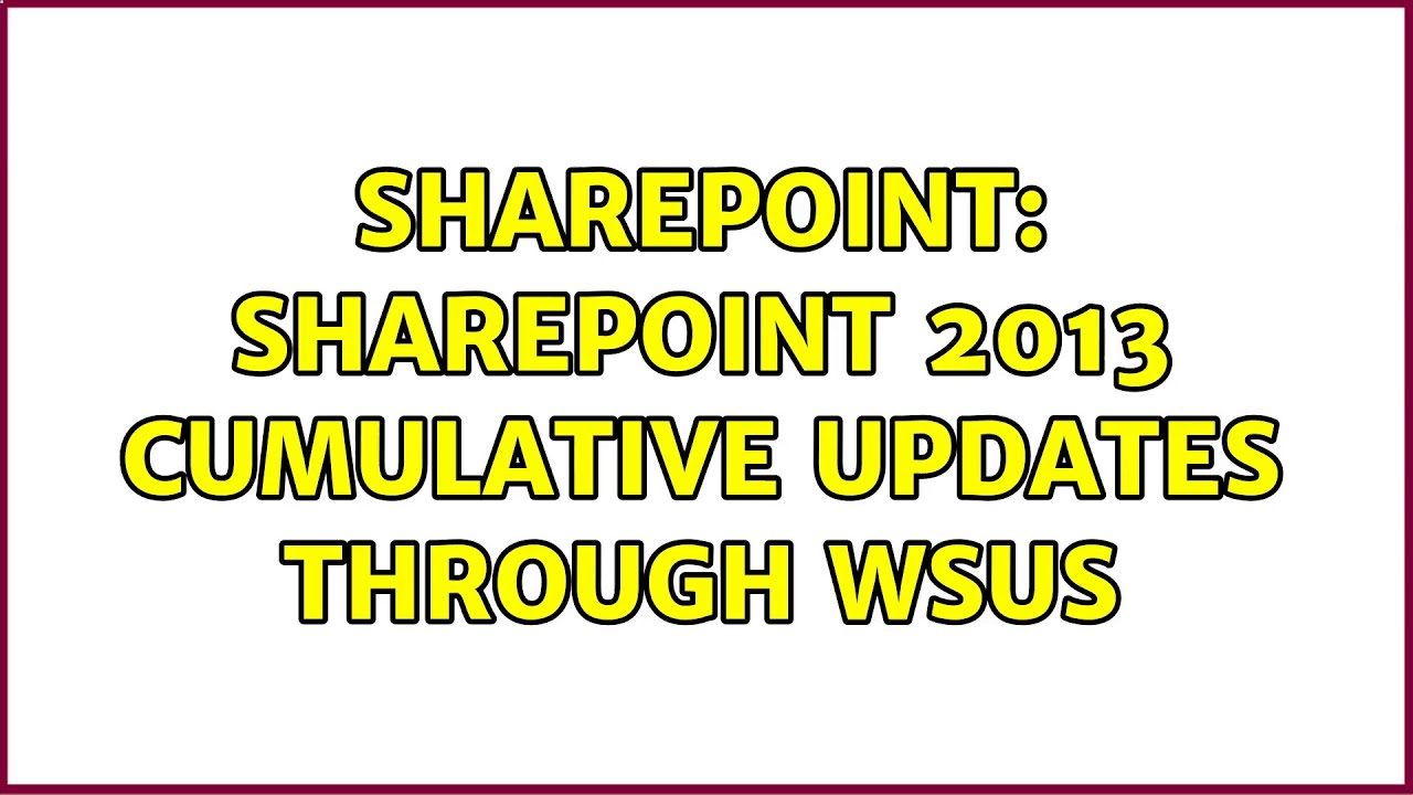 Sharepoint Sharepoint 2013 Cumulative Updates Through Wsus 2