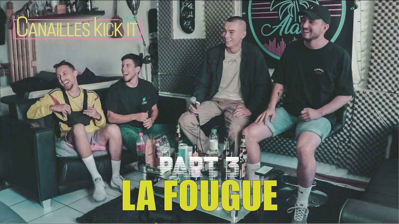 ALABRI " CANAILLES KICK IT" - LA FOUGUE PART 3