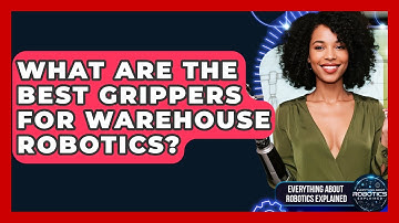 What Are The Best Grippers For Warehouse Robotics? - Everything About Robotics Explained