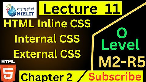 O Level M2 R5 Chapter 2 | HTML inline css, internal css, external css | Lecture  11