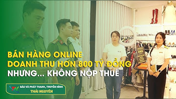 Bán hàng online – doanh thu hơn 800 tỷ đồng nhưng... không nộp thuế