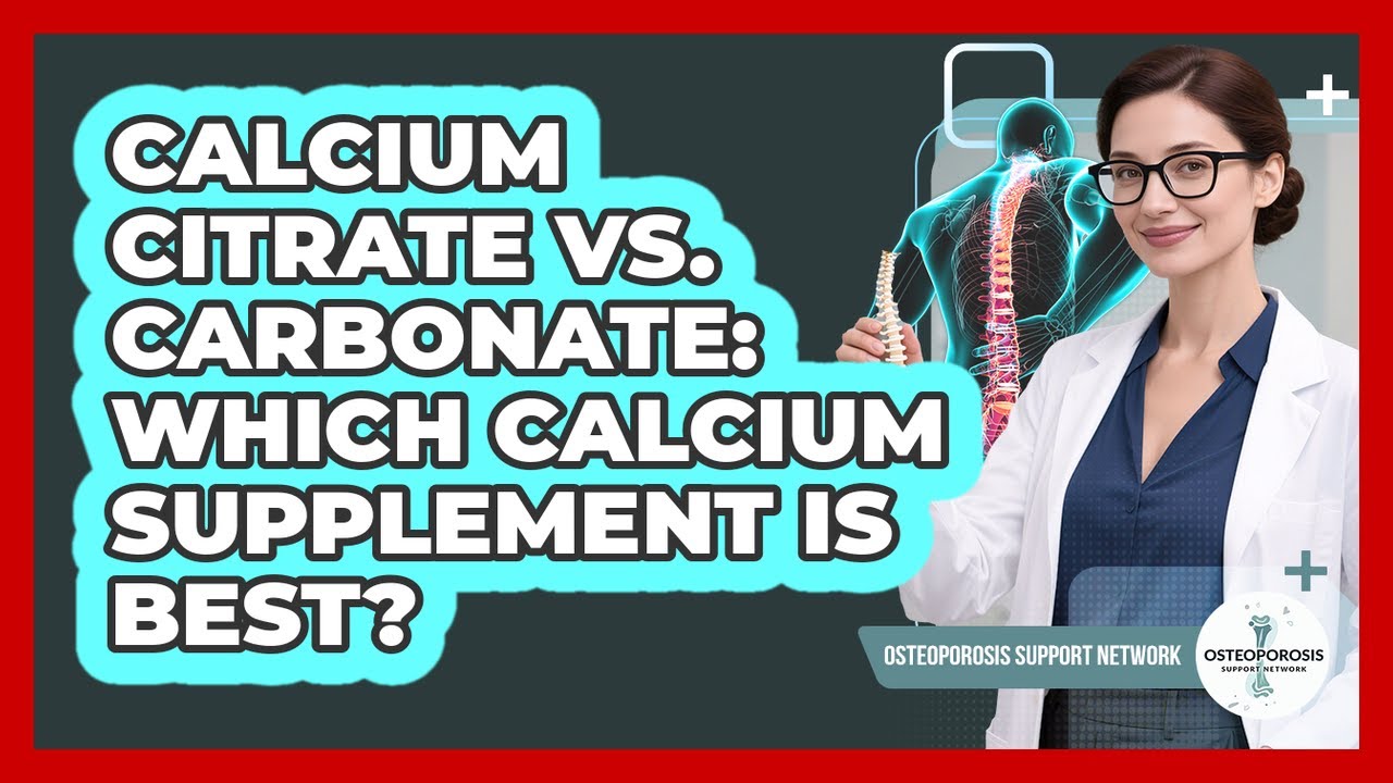 Calcium Citrate Vs. Carbonate: Which Calcium Supplement Is Best? - Osteoporosis Support Network