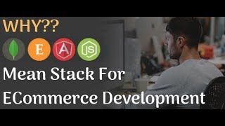 Benefits of MEAN Stack for Ecommerce Web Development | Advantages | In brief