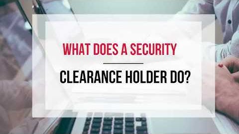 What Does a Security Clearance Holder Do?