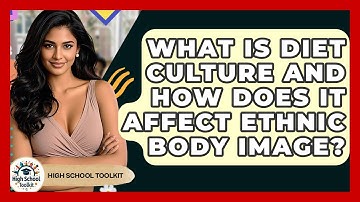 What Is Diet Culture And How Does It Affect Ethnic Body Image? - High School Toolkit