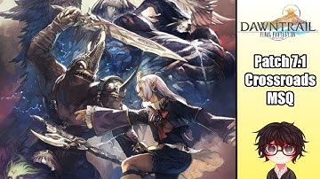 Patch 7.1 | Crossroads: Main Scenario Quest - Final Fantasy XIV: Dawntrail
