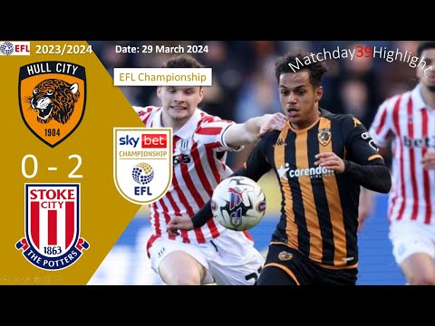 Hull City 0-2 Stoke City, Matchday39, EFL Championship 23/24 Highlight, 29 March 2024