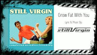 Watch Still Virgin Grow Fat With You video