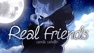 ❖ Nightcore ❖ ⟿ Real Friends [lyrics | Camila Cabello]