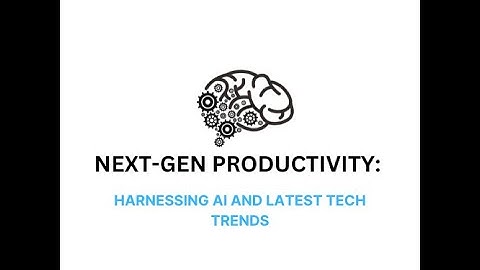 Next-Gen Productivity: Harnessing AI and Latest Tech Trends