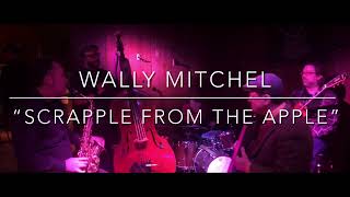 Wally Mitchel - Scrapple From The Apple (Jazz at Dick’s Den)