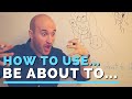 How to use "Be about to" - English Grammar