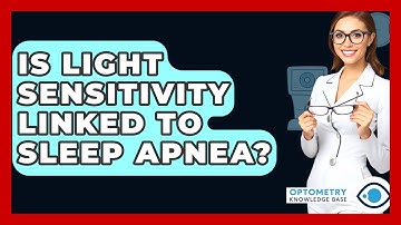 Is Light Sensitivity Linked To Sleep Apnea? - Optometry Knowledge Base