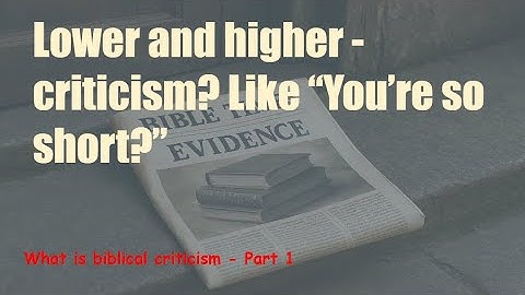 Evidence - what is biblical criticism part  1