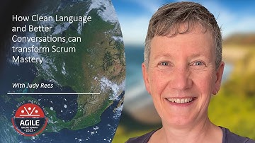 Judy Rees - How Clean Language and Better Conversations can transform Scrum Mastery