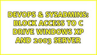 Celebrity DevOps & SysAdmins: Block access to C Drive Windows XP and 2003 server (2 Solutions!!) Profile
