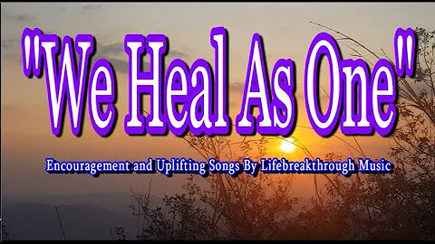 WE HEAL AS ONE (Gospel Music by #lifebreakthrough)