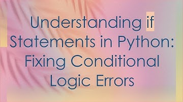 Understanding if Statements in Python: Fixing Conditional Logic Errors
