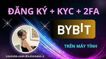 Bybit 1B - Hướng dẫn ĐĂNG KÝ sàn Bybit và Xác Minh KYC sàn Bybit Mới Nhất