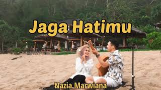 Lagu terbaru, Nazia marwiana - Jaga Hatimu (Lirik)