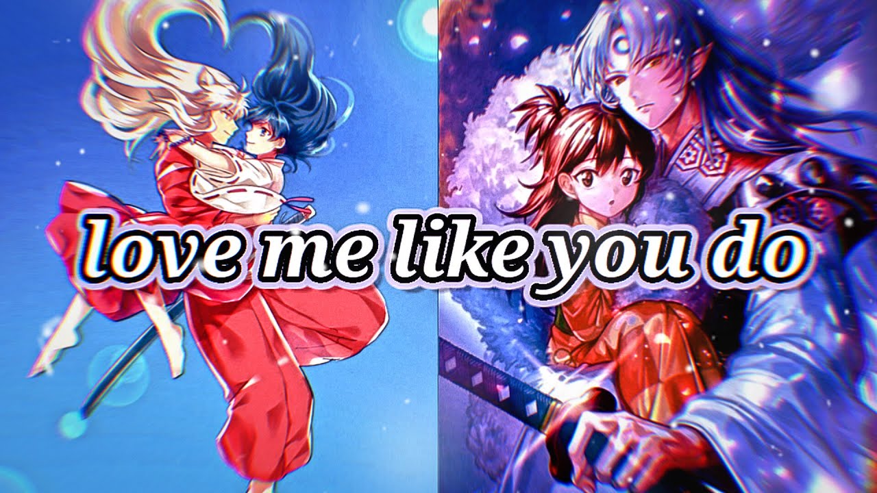 Inuyasha [AMV] // Love me like You do
