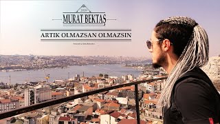 Murat Bektaş - Artık Olmazsan Olmazsın (Official 4K Video) [Prod. Hanto] Resimi