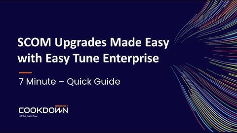 Upgrades to SCOM Made Easy with Easy Tune - 7 Minute Guide