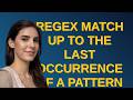 Regex match up to the LAST occurrence of a pattern (e.g. /div) BEFORE another matching pattern (e...