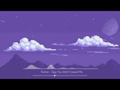 Faime - Say You Won't Leave Me