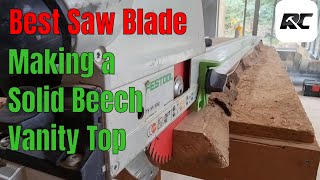 How I cut solid beech to make a worktop, best saw blade
