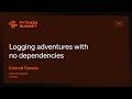 PYS25 - Logging adventures with no dependencies - Konrad Gawda