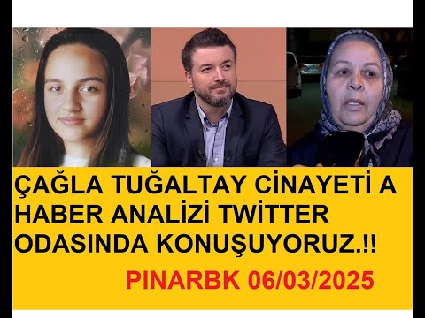 ÇAĞLA TUĞALTAY CİNAYETİ A HABER ANALİZİ TWİTTER ODASINDA KONUŞUYORUZ.!!