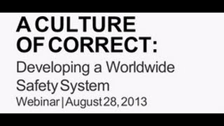 Safety Webinar: A Culture of Correct: Developing a Worldwide Safety System screenshot 2
