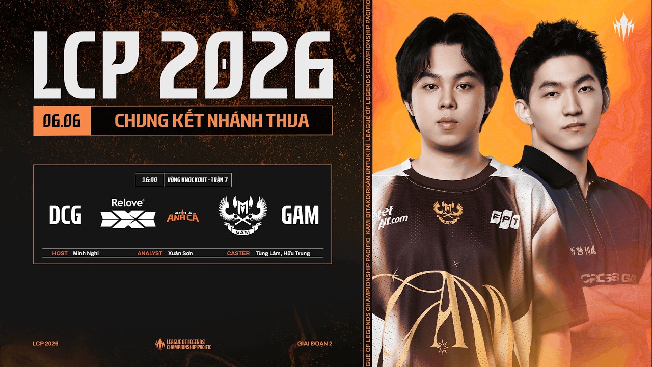 [VN] DCG vs GAM | Vòng Knockout Giai Đoạn 2 LCP 2026 - Chung Kết Nhánh Thua