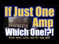 If Just One Amp...Which One!?!