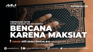 98. BENCANA KARENA MAKSIAT | Ustadz Afifi Abdul Wadud, B.A.