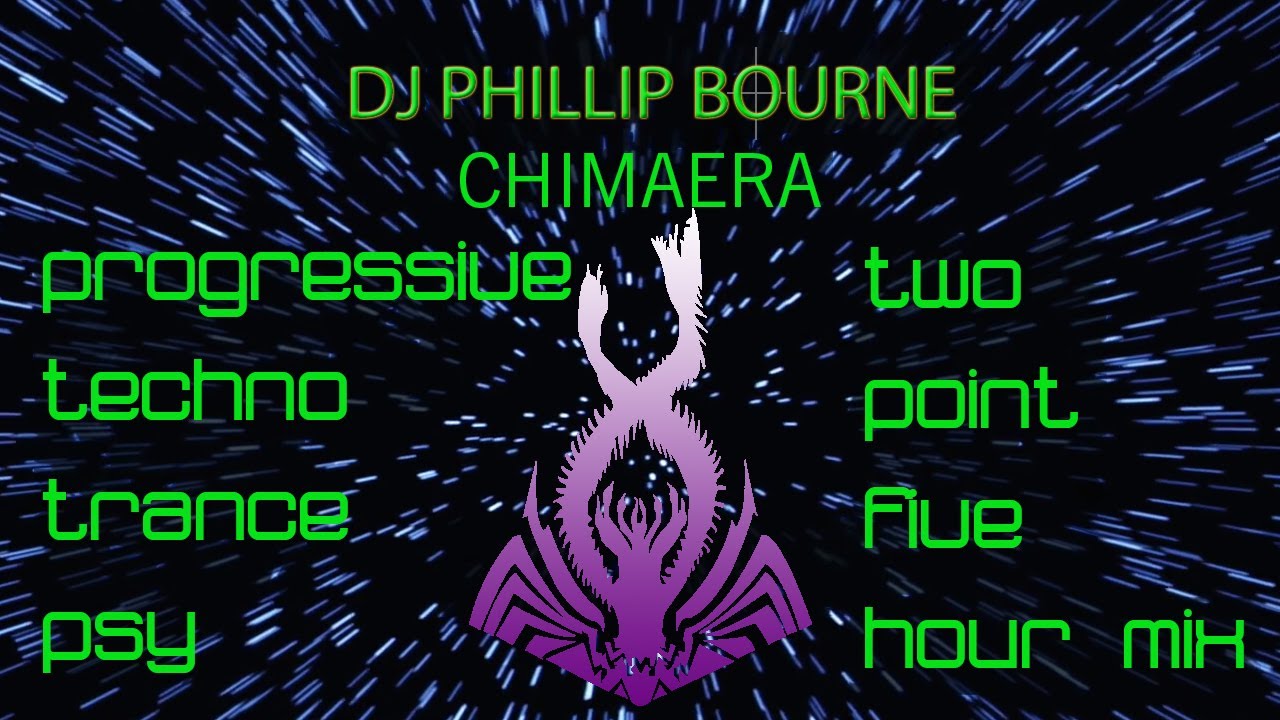 DJ Phillip Bourne - Chimaera - Progressive House Techno Trance Psy-Trance mix