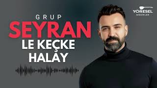 Grup Seyran - Le Keçke Halay Yeni 2025