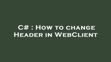 C# : How to change Header in WebClient