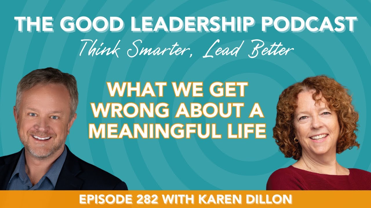 What Actually Matters in Life (and Why We Miss It) with Karen Dillon & Charles Good | TGLP #282