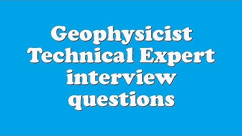 Geophysicist Technical Expert interview questions