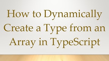 How to Dynamically Create a Type from an Array in TypeScript