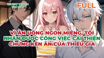 FULL | VÌ ĂN UỐNG NGON MIỆNG, TÔI NHẬN ĐƯỢC CÔNG VIỆC CẢI THIỆN CHỨNG KÉN ĂN CỦA THIẾU GIA