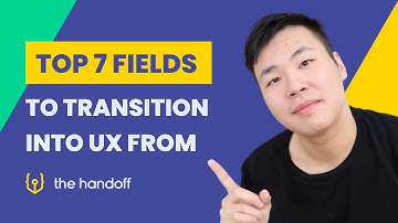YOUR JOB TO UX: Top 7 Fields to Transition From!
