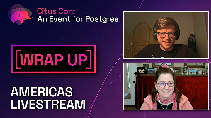 Post-Americas Livestream Wrap Up | Citus Con: An Event for Postgres 2022 - 天天要闻