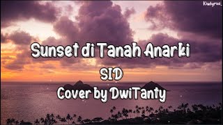 Sunset di Tanah Anarki - SID   Lirik (Cover By DwiTanty)