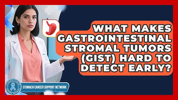 What Makes Gastrointestinal Stromal Tumors (GIST) Hard To Detect Early?