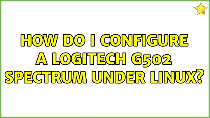 How do i configure a Logitech G502 Spectrum under Linux? (2 Solutions!!)