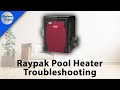 Raypak Pool Heaters Troubleshooting