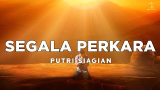 Lagu Rohani Segala Perkara  Putri Siagian lirik  Lagu Rohani Kristen Terbaru 2022
